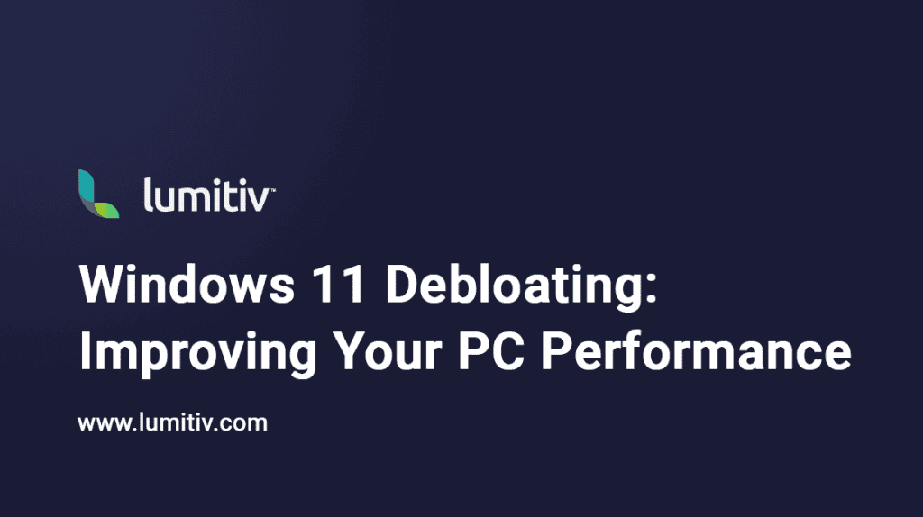 Windows 11 Debloating: Improving Your PC Performance | Lumitiv